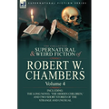 The Collected Supernatural and Weird Fiction of Robert W. Chambers: Volume 4-Including One Novel 'The Hidden Children, ' and Two Short Stories of the - Hardcover