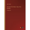 The God of His Fathers; Tales of the Klondyke: in large print - Paperback