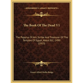 The Book Of The Dead V1: The Papyrus Of Ani, Scribe And Treasurer Of The Temples Of Egypt, About B.C. 1490 (1913) - Hardcover