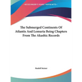 The Submerged Continents Of Atlantis And Lemuria Being Chapters From The Akashic Records - Hardcover