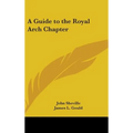 A Guide to the Royal Arch Chapter - Hardcover