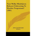 Voor Welke Misdrijven Behoort Uitlevering Te Worden Toegestaan? (1885) - Paperback
