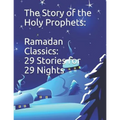 The Story of the Holy Prophets: Ramadan Classics: 29 Stories for 29 Nights - Paperback