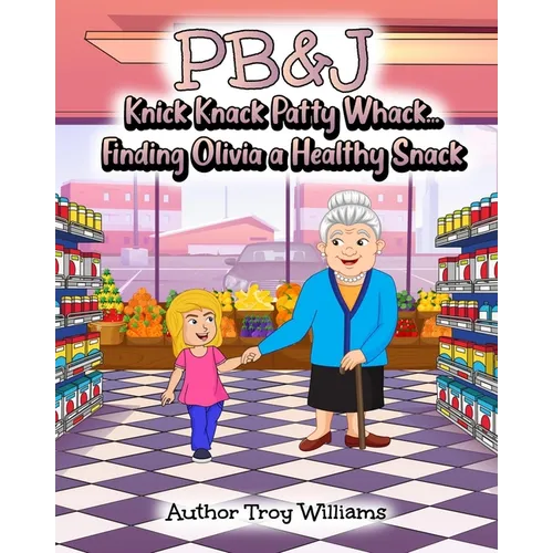 Pb&j: Knick Knack Patty Whack... Finding Olivia a Healthy Snack - Paperback