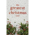 The Greatest Christmas Ever: A Treasury of Inspirational Ideas and Insights for an Unforgettable Christmas - Hardcover