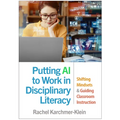 Putting AI to Work in Disciplinary Literacy: Shifting Mindsets and Guiding Classroom Instruction - Paperback