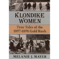 Klondike Women: True Tales of the 1897-1898 Gold Rush - Paperback