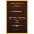 In Togo's Country: Some Studies In Satsuma And Other Little Known Parts Of Japan (1908) - Paperback