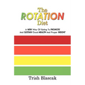 The ROTATION Diet: A New Way Of Eating To Promote And Sustain Good Health And Proper Weight - Paperback