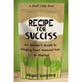Recipe for Success: An Insider's Guide to Bringing Your Natural Food to Market - Paperback