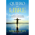 Quiero ser libre: un enfoque espiritual sobre la adicción y la recuperación - Paperback