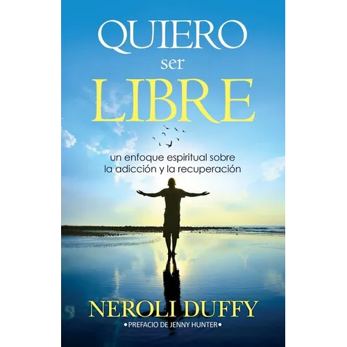 Quiero ser libre: un enfoque espiritual sobre la adicción y la recuperación - Paperback