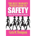 The Busy Woman's Pocket Guide to Safety: Safety Tips for Busy Women on the Go: Safety Tips For Women on the Go - Paperback