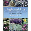 High and Dry: Gardening with Cold-Hardy Dryland Plants - Paperback