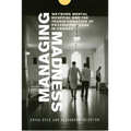Managing Madness: Weyburn Mental Hospital and the Transformation of Psychiatric Care in Canada - Paperback