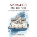 Spurgeon and the Poor: How the Gospel Compels Christian Social Concern - Paperback
