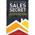 The Real Estate Sales Secret: What Top Real Estate Listing Agents Do Today To Sell Tomorrow (Black & White Version) - Paperback