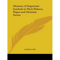 Glossary of Important Symbols in Their Hebrew, Pagan and Christian Forms - Paperback