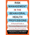 Risk Management in the Behavioral Health Professions: A Practical Guide to Preventing Malpractice and Licensing-Board Complaints - Paperback