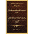 The Prayer Book Reason Why: A Textbook Of Instruction On The History, Doctrines, Usages And Ritual Of The Church, As Suggested By The Offices (189 - Paperback