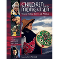 Children of the Midnight Sun: Young Native Voices of Alaska - Paperback