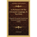 A Dictionary Of The Circassian Language, In Two Parts: English-Circassian-Turkish And Circassian-English-Turkish (1854) - Hardcover