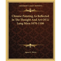 Chinese Painting As Reflected In The Thought And Art Of Li Lung Mien 1070-1106 - Paperback