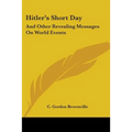 Hitler's Short Day: And Other Revealing Messages On World Events - Paperback