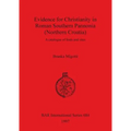Evidence for Christianity in Roman Southern Pannonia (Northern Croatia): A catalogue of finds and sites - Paperback
