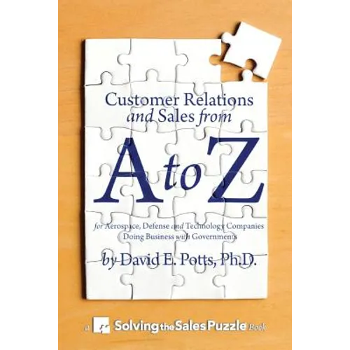 Customer Relations and Sales from A to Z: For Aerospace, Defense and Technology Companies Doing Business with Governments - Paperback