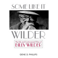 Some Like It Wilder: The Life and Controversial Films of Billy Wilder - Hardcover