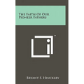 The Faith Of Our Pioneer Fathers - Hardcover