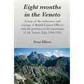 Eight months in the Veneto: A story of the endurance and courage of British Liaison Officers with the partisans in the mountains of the Veneto, Italy. - Paperback