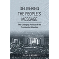Delivering the People's Message: The Changing Politics of the Presidential Mandate - Hardcover