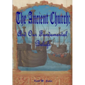 The Ancient Church: And Our Fundamental Beliefs - Paperback