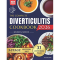 The Complete Diverticulitis Cookbook: 1800 Days of Satisfying Recipes to Achieve Lasting Gut Harmony and Prevent Flare-Ups. Including a 31-Day Meal Pl - Paperback