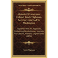 Memoir Of Lieutenant Colonel Tench Tilghman, Secretary And Aid To Washington: Together With An Appendix, Containing Revolutionary Journals And Letters - Hardcover