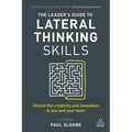 The Leader's Guide to Lateral Thinking Skills: Unlock the Creativity and Innovation in You and Your Team - Paperback