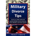 Military Divorce Tips: Health Care Chcbp, Uniformed Services Former Spouses Protection ACT Usfspa, Survivor Benefit Plan Sbp, Retirement Bene - Paperback