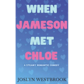 When Jameson Met Chloe: A Steamy Romantic Comedy - Paperback
