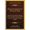 Hymnal Companion To The Prayer Book: Suited To The Special Seasons Of The Christian Year, And Other Occasions Of Public Worship (1885) - Paperback