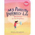 My Perfectly Imperfect Life: 127 Exercises for Self-Acceptance - Paperback