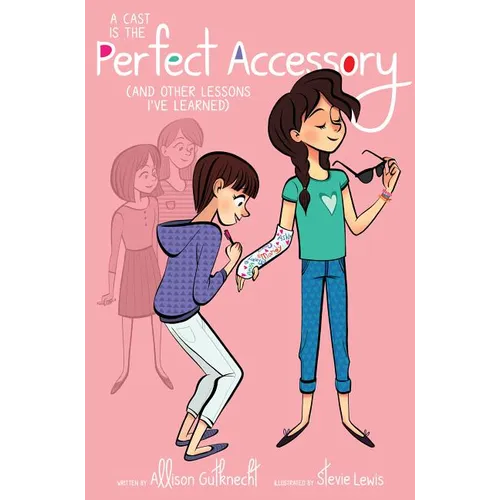 A Cast Is the Perfect Accessory: (And Other Lessons I've Learned) - Paperback