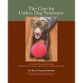 The Cure for Useless Dog Syndrome: : Activities/Games/Learning What to Do for Every Dog, Every Owner, Every Day - Paperback