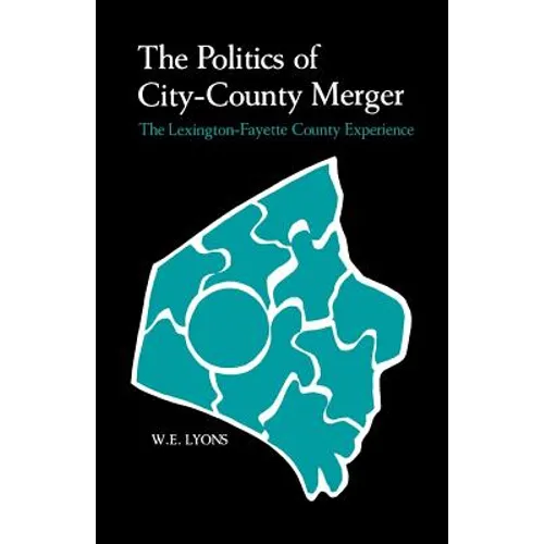 The Politics of City-County Merger: The Lexington-Fayette County Experience - Paperback