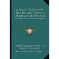A Short Sketch Of The Life And Services Of Jonathan Walker: The Man With A Branded Hand - Paperback