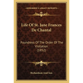 Life Of St. Jane Frances De Chantal: Foundress Of The Order Of The Visitation (1852) - Paperback
