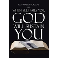 When Self Fails You, God Will Sustain You - Hardcover