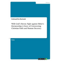 Willi Graf's Heroic Fight against Hitler's Dictatorship. A Story of Unwavering Christian Faith and Human Decency - Paperback