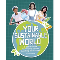 Your Sustainable World: A Kid's Guide to Everyday Choices That Help the Planet! - Hardcover
